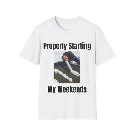 Properly Starting My Weekends T-Shirt