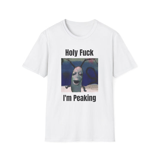 Holy F*ck I'm Peaking T-Shirt