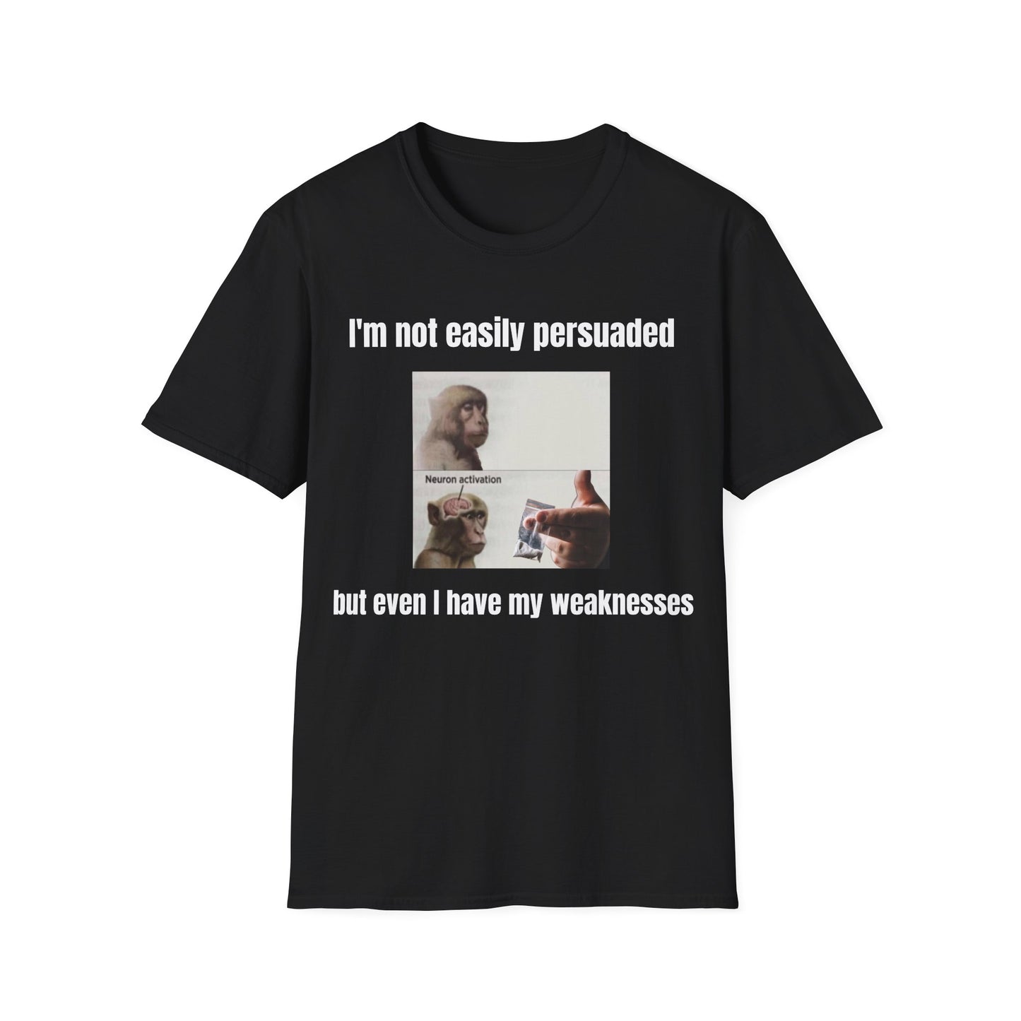 I'm Not Easily Persuaded But Even I Have My Weaknesses T-Shirt